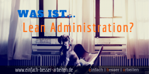 Read more about the article Was ist Lean Administration? Teil 1 – Wertschöpfung