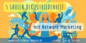 Mehr über den Artikel erfahren Wie Network Marketing alle 5 Säulen der Zufriedenheit ideal abdeckt